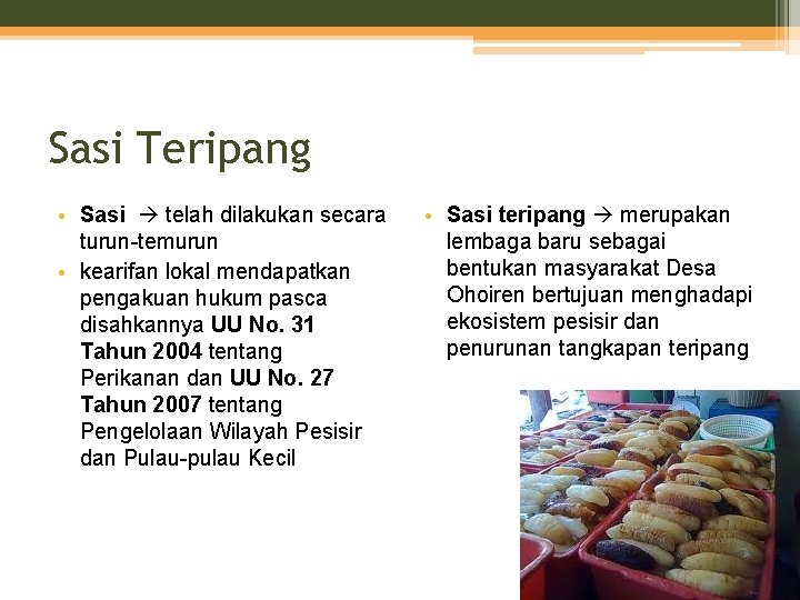 Sasi Teripang • Sasi telah dilakukan secara turun-temurun • kearifan lokal mendapatkan pengakuan hukum