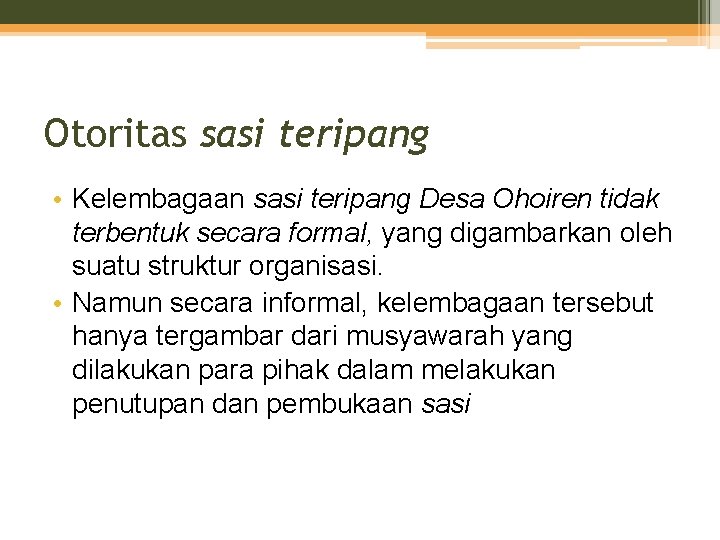 Otoritas sasi teripang • Kelembagaan sasi teripang Desa Ohoiren tidak terbentuk secara formal, yang