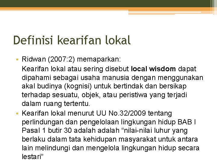 Definisi kearifan lokal • Ridwan (2007: 2) memaparkan: Kearifan lokal atau sering disebut local