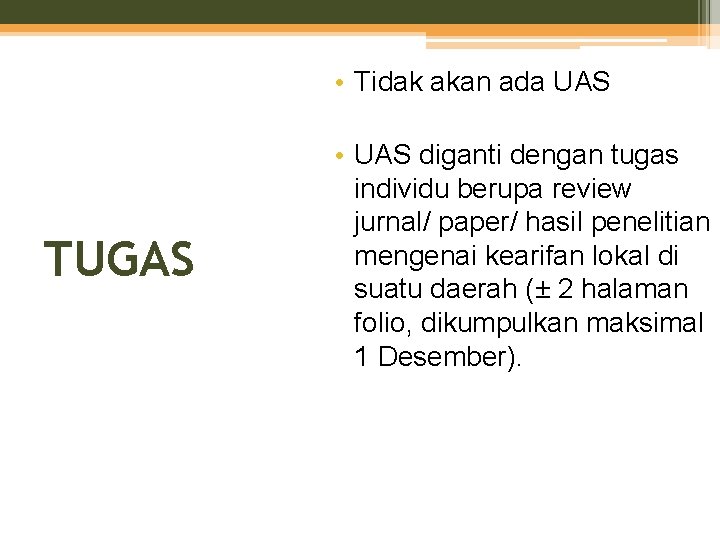  • Tidak akan ada UAS TUGAS • UAS diganti dengan tugas individu berupa