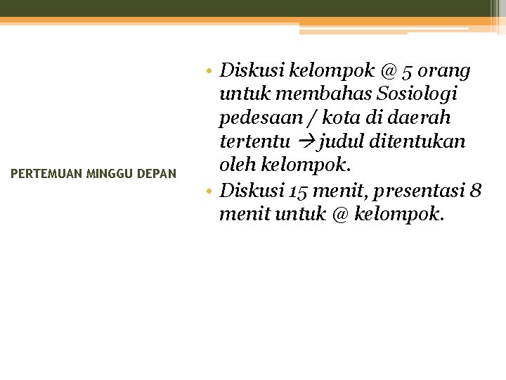 PERTEMUAN MINGGU DEPAN • Diskusi kelompok @ 5 orang untuk membahas Sosiologi pedesaan /