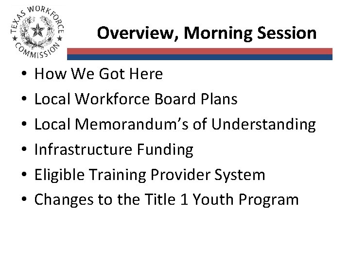 Overview, Morning Session • • • How We Got Here Local Workforce Board Plans