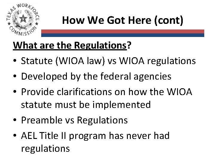 How We Got Here (cont) What are the Regulations? • Statute (WIOA law) vs