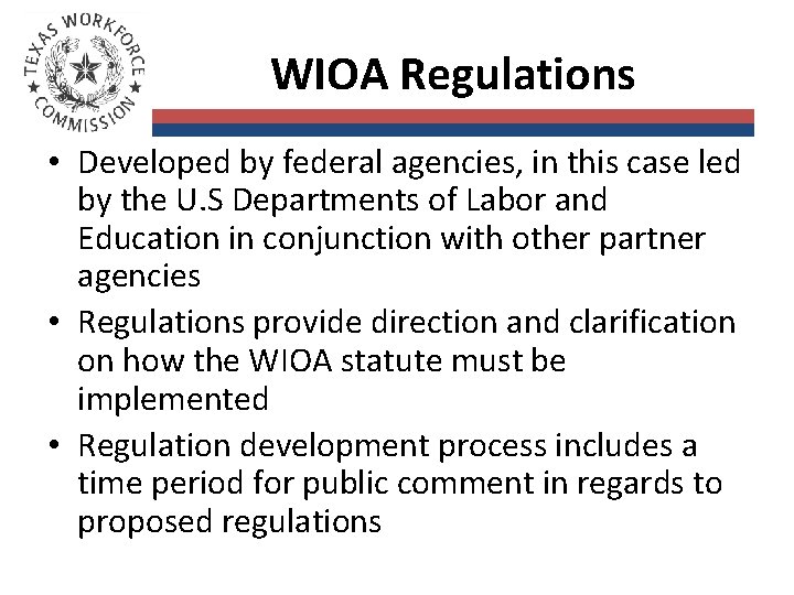 WIOA Regulations • Developed by federal agencies, in this case led by the U.