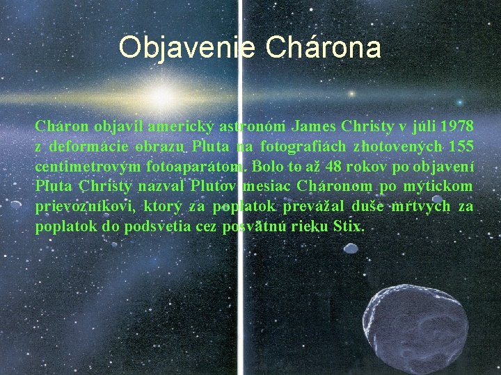 Objavenie Chárona Cháron objavil americký astronóm James Christy v júli 1978 z deformácie obrazu