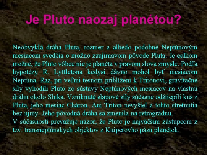 Je Pluto naozaj planétou? Neobvyklá dráha Pluta, rozmer a albedo podobné Neptúnovým mesiacom svedčia