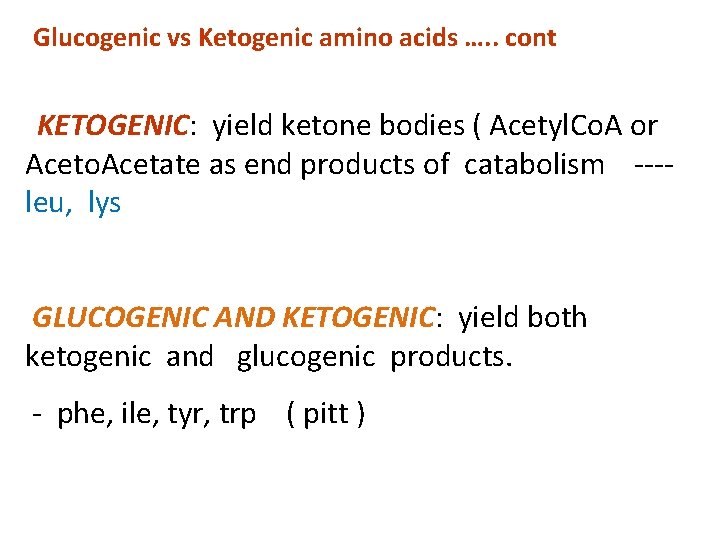 Glucogenic vs Ketogenic amino acids …. . cont KETOGENIC: yield ketone bodies ( Acetyl.