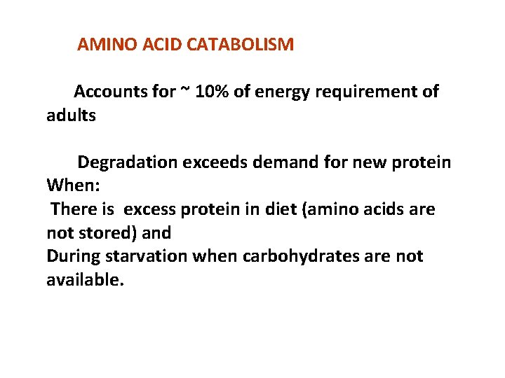AMINO ACID CATABOLISM Accounts for ~ 10% of energy requirement of adults Degradation exceeds