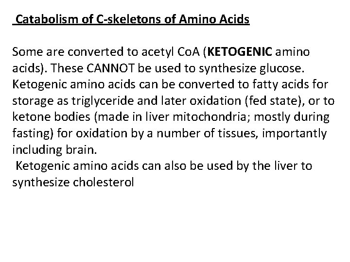 Catabolism of C-skeletons of Amino Acids Some are converted to acetyl Co. A (KETOGENIC