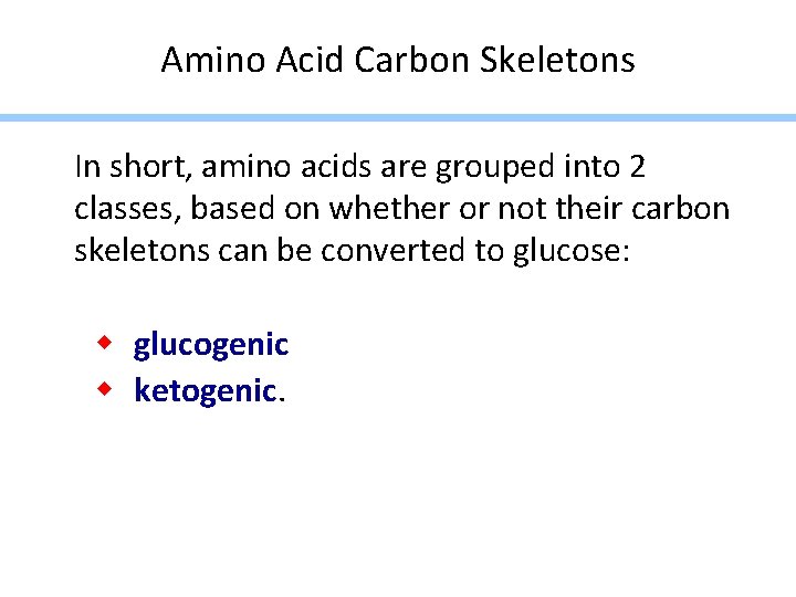 Amino Acid Carbon Skeletons In short, amino acids are grouped into 2 classes, based