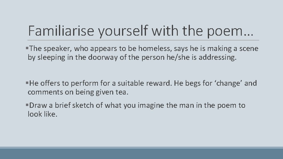 Familiarise yourself with the poem… §The speaker, who appears to be homeless, says he