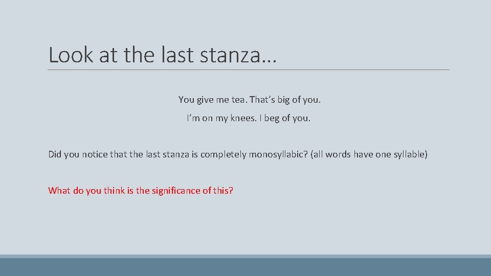 Look at the last stanza… You give me tea. That’s big of you. I’m