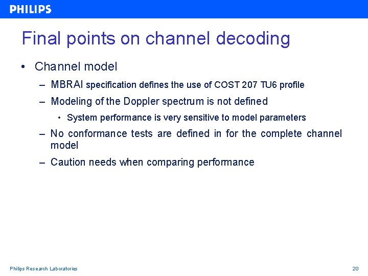 Final points on channel decoding • Channel model – MBRAI specification defines the use