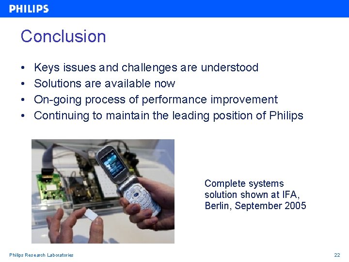 Conclusion • • Keys issues and challenges are understood Solutions are available now On-going