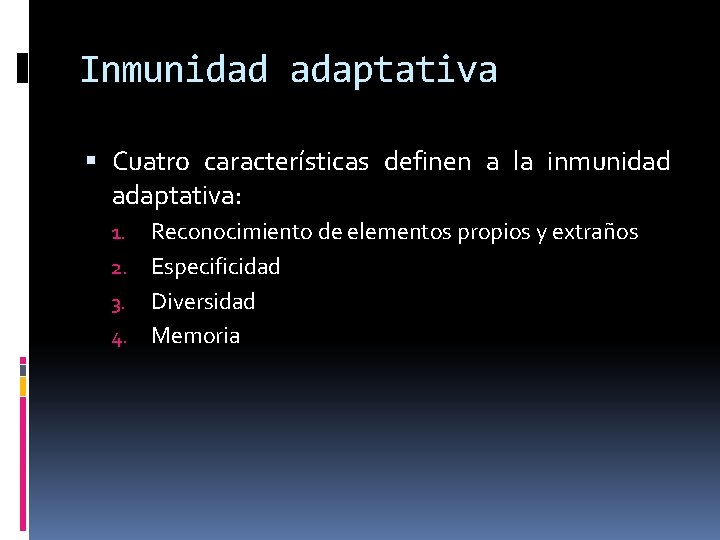 Inmunidad adaptativa Cuatro características definen a la inmunidad adaptativa: Reconocimiento de elementos propios y