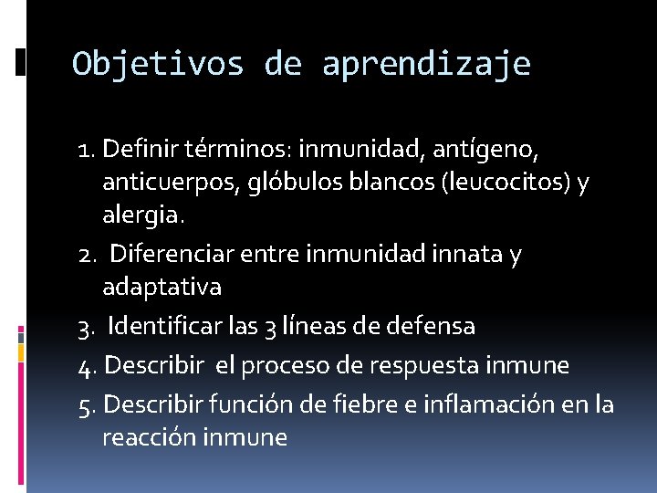 Objetivos de aprendizaje 1. Definir términos: inmunidad, antígeno, anticuerpos, glóbulos blancos (leucocitos) y alergia.