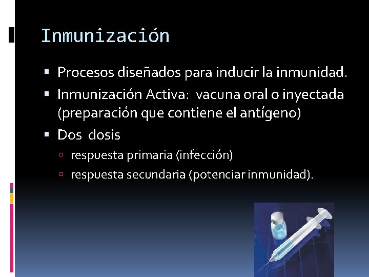 Inmunización Procesos diseñados para inducir la inmunidad. Inmunización Activa: vacuna oral o inyectada (preparación