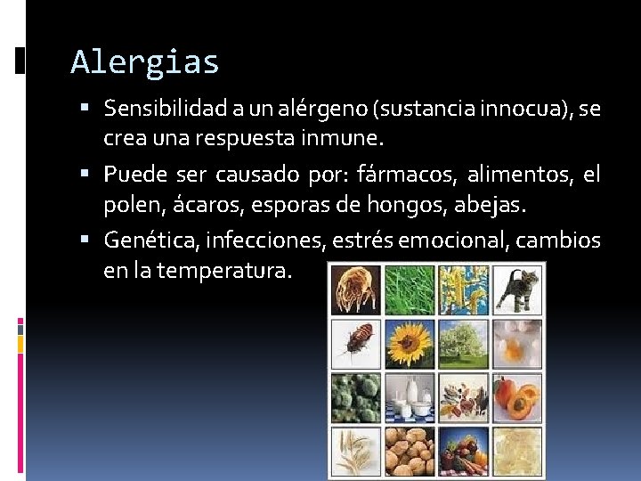 Alergias Sensibilidad a un alérgeno (sustancia innocua), se crea una respuesta inmune. Puede ser