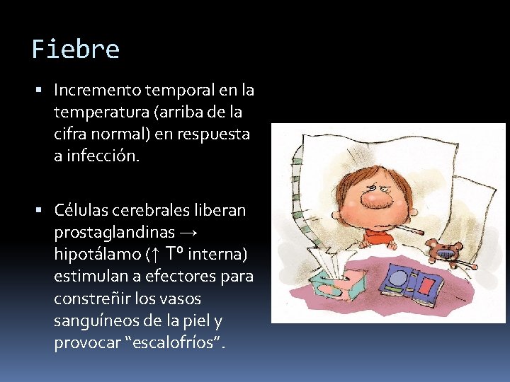 Fiebre Incremento temporal en la temperatura (arriba de la cifra normal) en respuesta a