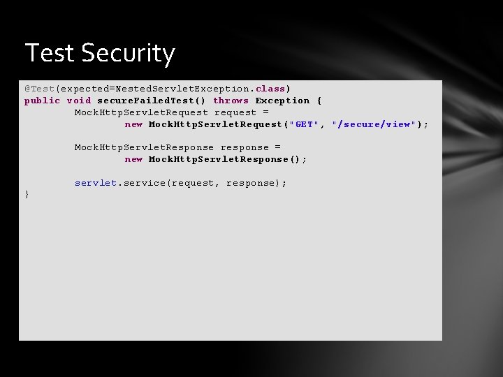 Test Security @Test(expected=Nested. Servlet. Exception. class) public void secure. Failed. Test() throws Exception {