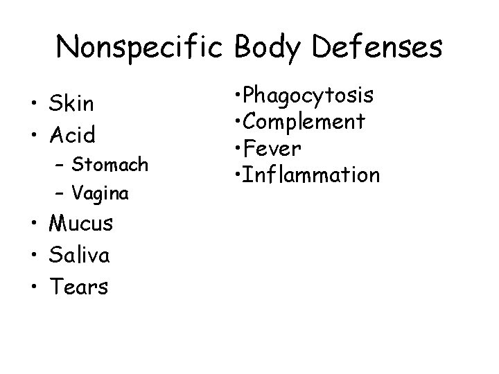 Nonspecific Body Defenses • Skin • Acid – Stomach – Vagina • Mucus •