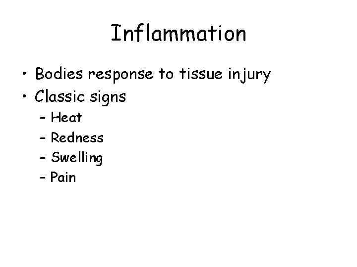 Inflammation • Bodies response to tissue injury • Classic signs – – Heat Redness