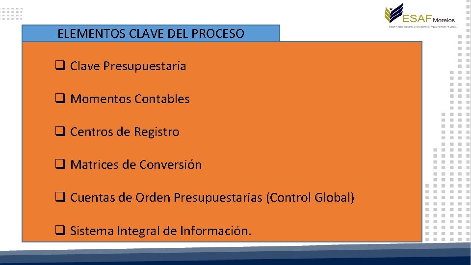 ELEMENTOS CLAVE DEL PROCESO q Clave Presupuestaria q Momentos Contables q Centros de Registro