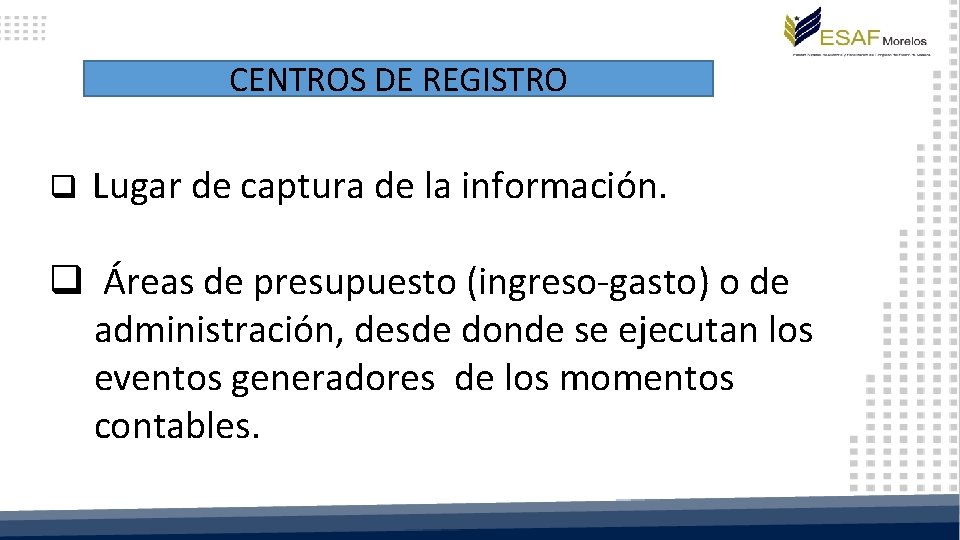 CENTROS DE REGISTRO q Lugar de captura de la información. q Áreas de presupuesto