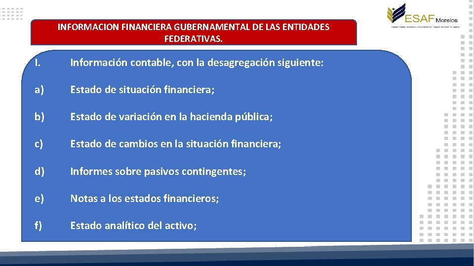 INFORMACION FINANCIERA GUBERNAMENTAL DE LAS ENTIDADES FEDERATIVAS. Información contable, con la desagregación siguiente: a)