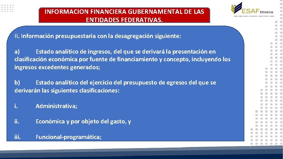 INFORMACION FINANCIERA GUBERNAMENTAL DE LAS ENTIDADES FEDERATIVAS. II. Información presupuestaria con la desagregación siguiente: