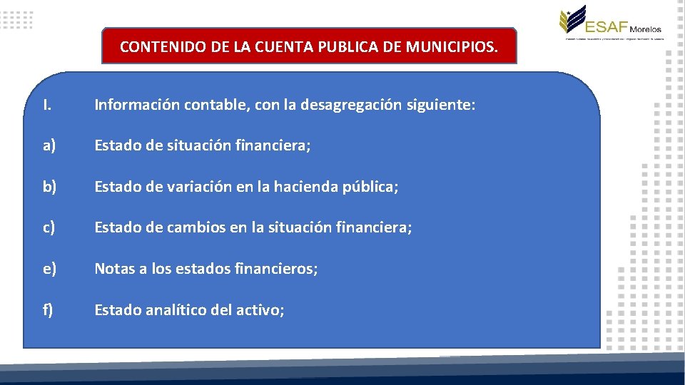 CONTENIDO DE LA CUENTA PUBLICA DE MUNICIPIOS. I. Información contable, con la desagregación siguiente: