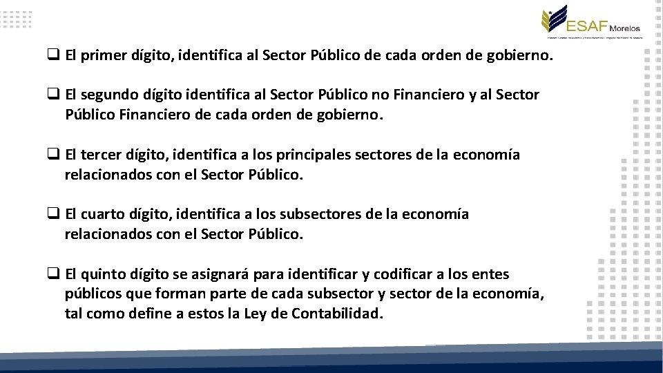 q El primer dígito, identifica al Sector Público de cada orden de gobierno. q