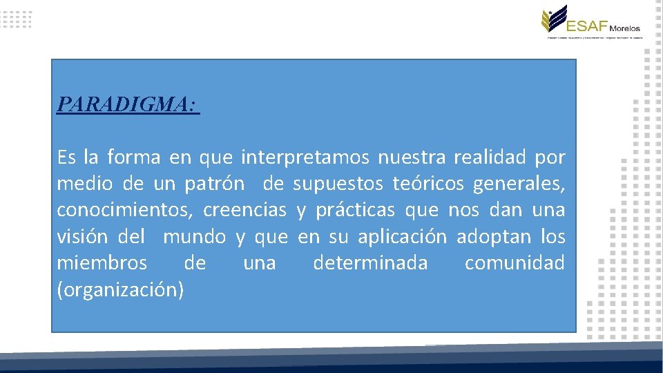 PARADIGMA: Es la forma en que interpretamos nuestra realidad por medio de un patrón