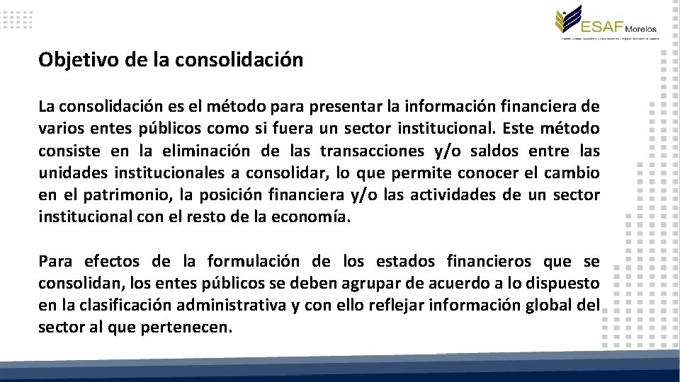 Objetivo de la consolidación La consolidación es el método para presentar la información financiera