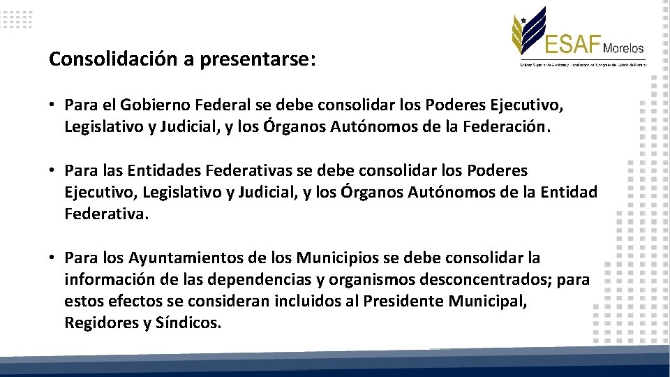 Consolidación a presentarse: • Para el Gobierno Federal se debe consolidar los Poderes Ejecutivo,