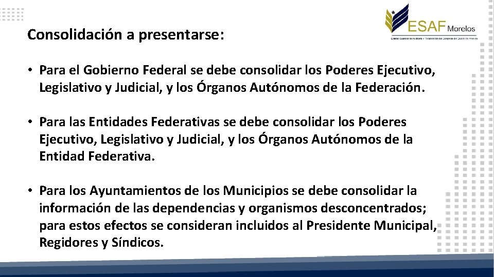 Consolidación a presentarse: • Para el Gobierno Federal se debe consolidar los Poderes Ejecutivo,
