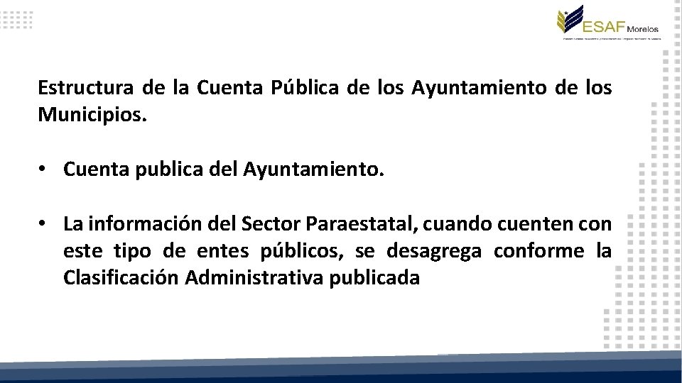 Estructura de la Cuenta Pública de los Ayuntamiento de los Municipios. • Cuenta publica