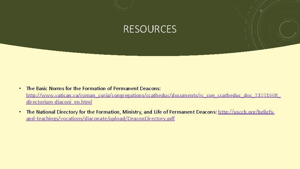 RESOURCES • The Basic Norms for the Formation of Permanent Deacons: http: //www. vatican.