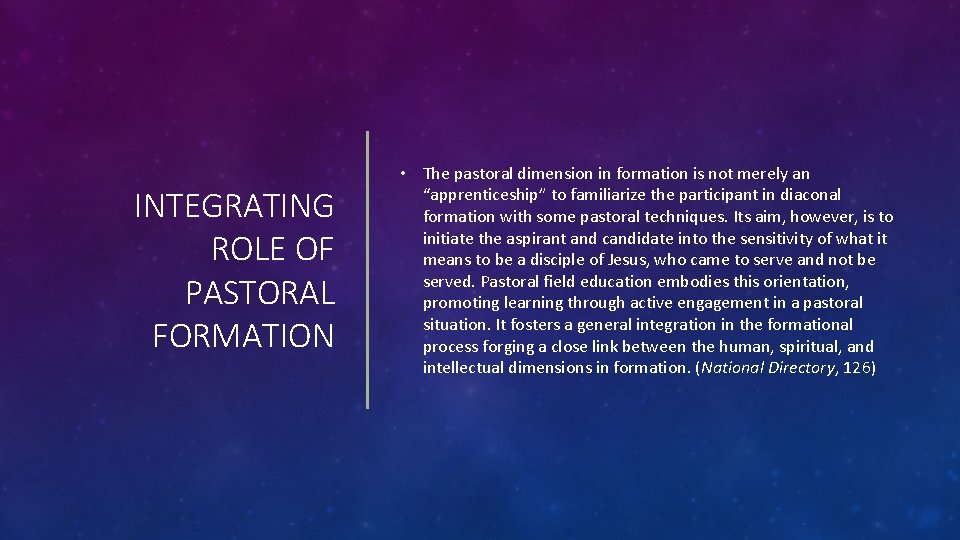 INTEGRATING ROLE OF PASTORAL FORMATION • The pastoral dimension in formation is not merely