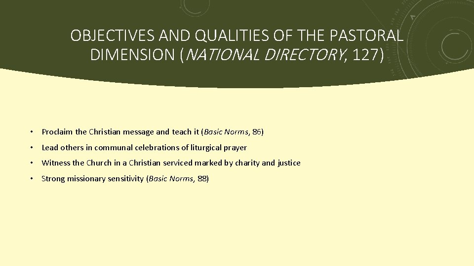 OBJECTIVES AND QUALITIES OF THE PASTORAL DIMENSION (NATIONAL DIRECTORY, 127) • Proclaim the Christian