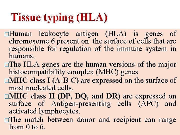 Tissue typing (HLA) �Human leukocyte antigen (HLA) is genes of chromosome 6 present on