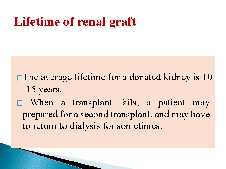 Lifetime of renal graft �The average lifetime for a donated kidney is 10 -15