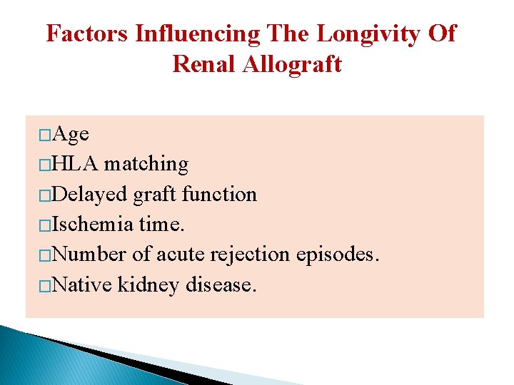 Factors Influencing The Longivity Of Renal Allograft �Age �HLA matching �Delayed graft function �Ischemia