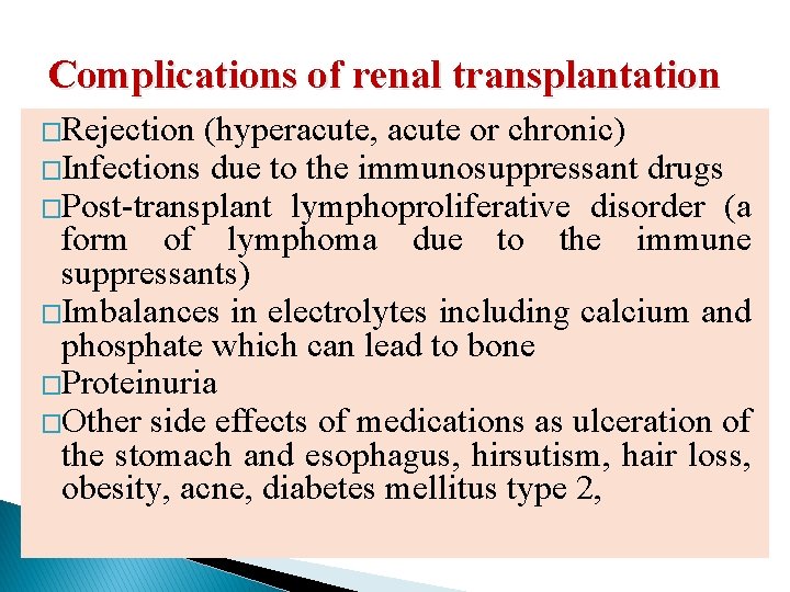 Complications of renal transplantation �Rejection (hyperacute, acute or chronic) �Infections due to the immunosuppressant