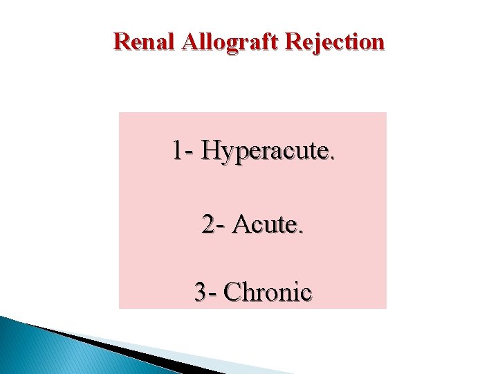 Renal Allograft Rejection 1 - Hyperacute. 2 - Acute. 3 - Chronic 