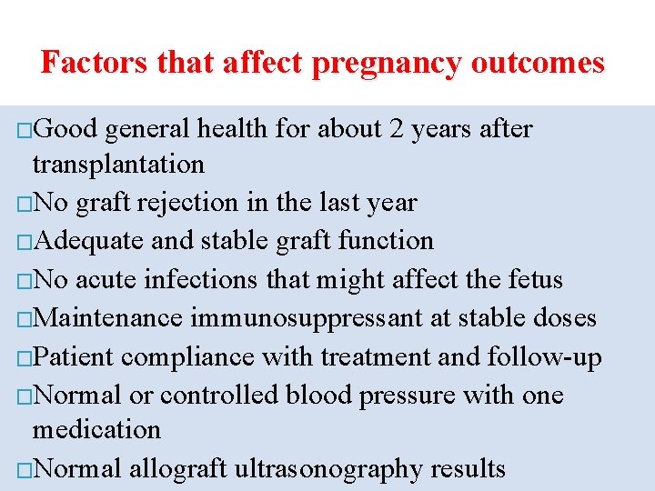 Factors that affect pregnancy outcomes �Good general health for about 2 years after transplantation