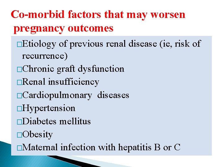 Co-morbid factors that may worsen pregnancy outcomes �Etiology of previous renal disease (ie, risk