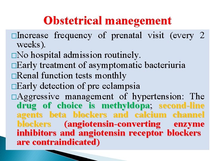 Obstetrical manegement �Increase frequency of prenatal visit (every 2 weeks). �No hospital admission routinely.