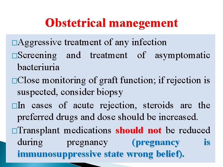 Obstetrical manegement �Aggressive treatment of any infection �Screening and treatment of asymptomatic bacteriuria �Close