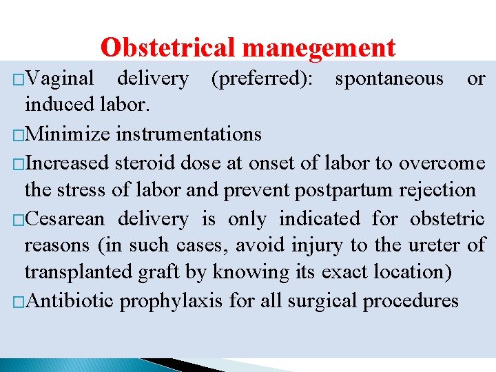 Obstetrical manegement �Vaginal delivery (preferred): spontaneous or induced labor. �Minimize instrumentations �Increased steroid dose